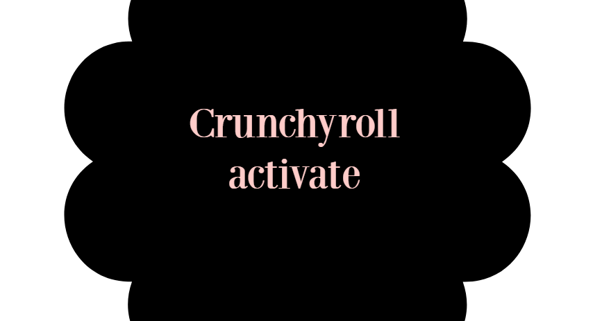 Crunchyroll activate