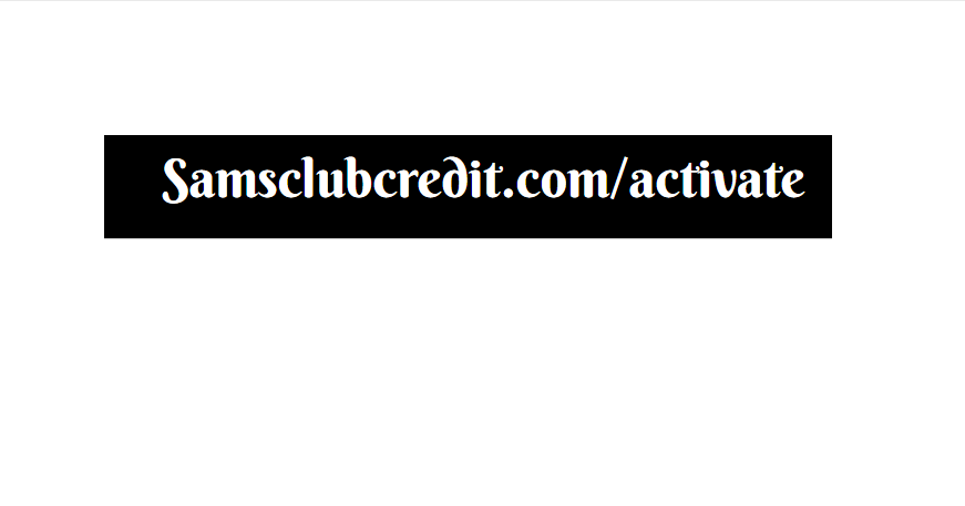 Samsclubcredit.com/activate