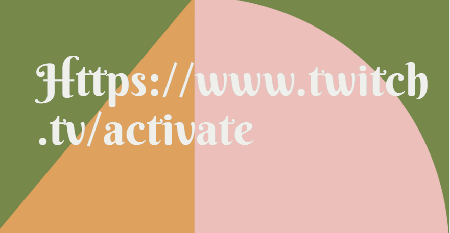 Https://www.twitch.tv/activate