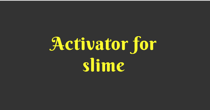 Activator for slime