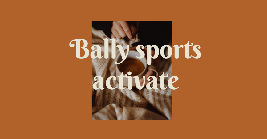 Bally sports activate