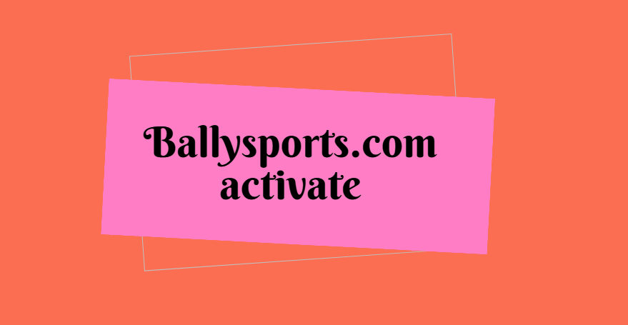 Ballysports.com activate