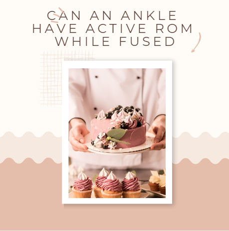 Can an ankle have active rom while fused