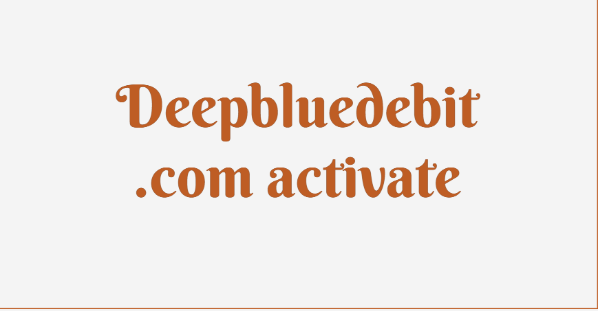 Deepbluedebit.com activate