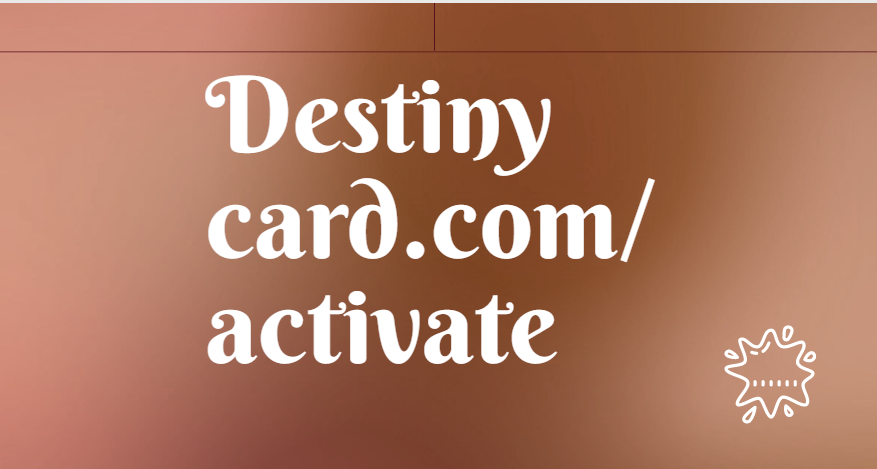Destiny card.com/activate
