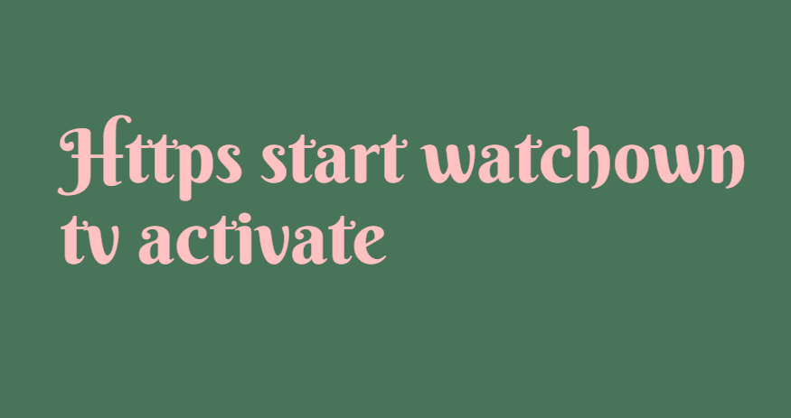 Https start watchown tv activate