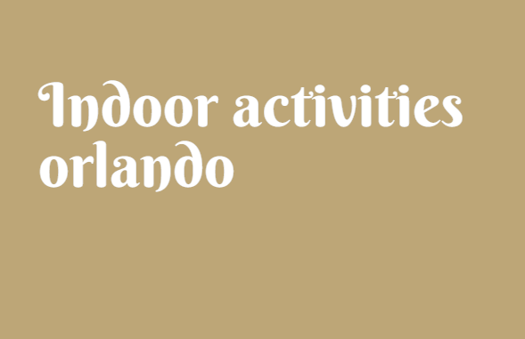 Indoor activities orlando