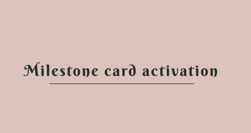 Milestone card activation