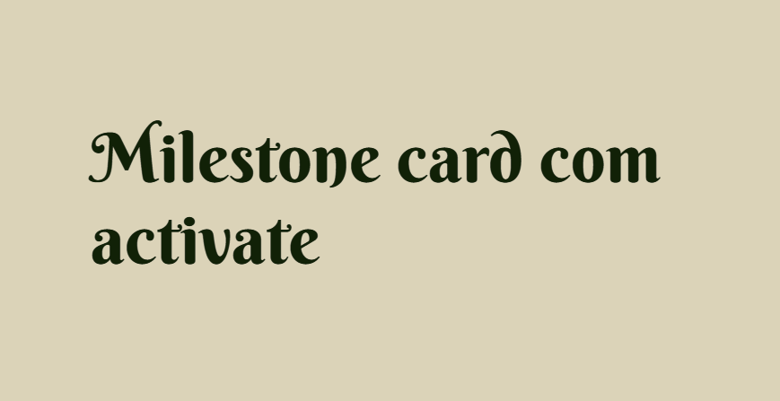 Milestone card com activate