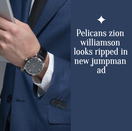 Pelicans zion williamson looks ripped in new jumpman ad