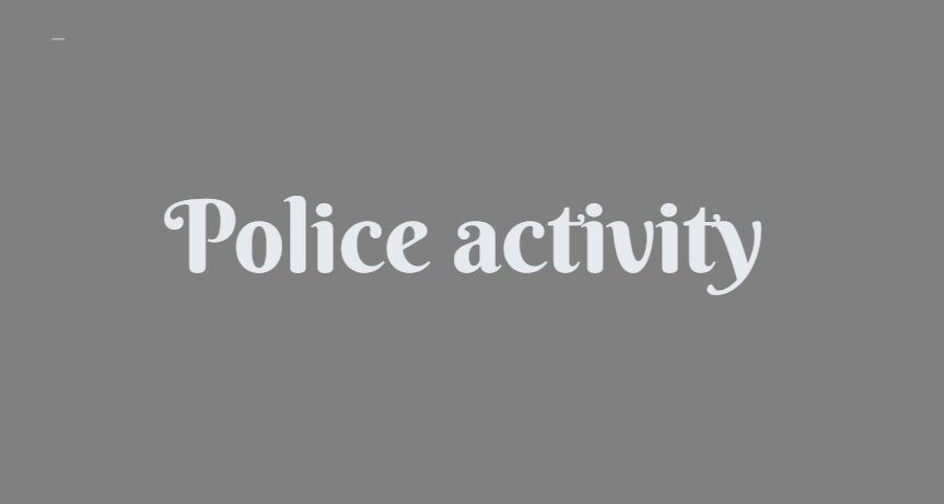 Police activity