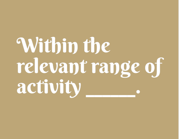 Within the relevant range of activity ______.